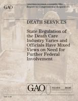 Death Services: State Regulation of the Death Care Industry Varies and Officials Have Mixed Views on Need for Further Federal Involvement 1478111852 Book Cover