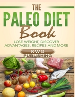 The Paleo Diet Book (Full Color): Lose Weight, Discover Advantages, Recipes and More 1648300251 Book Cover