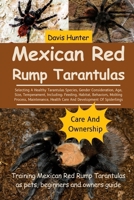 Mexican Red Rump Tarantulas: Selecting A Healthy Tarantulas Species, Gender Consideration, Age, Size, Temperament, Including: Feeding, Habitat, ... Health Care And Development Of Spiderlings B0F2X7HM8D Book Cover
