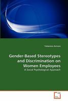 Gender-Based Stereotypes and Discrimination on Women Employees 3639309561 Book Cover