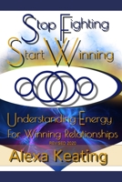 Stop Fighting Start Winning: How to Thrive In 4D Energy 1515205495 Book Cover