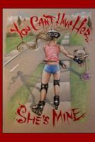 You Can't Have Her!!! She's Mine!!! 1492851841 Book Cover