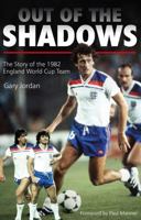 Out of the Shadows: The Story of the 1982 England World Cup Team 1785313169 Book Cover