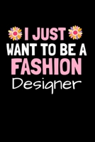 I Just Want To Be A Fashion Designer: Fashion Design Sketchbook Gift For Fashion Designer 1674674244 Book Cover