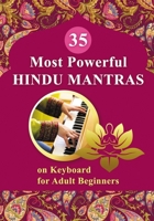 35 Most Powerful Hindu Mantras on Keyboard for Adult Beginners B091GSZDWZ Book Cover