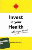 Invest In Your Health While You Have It 0976660504 Book Cover