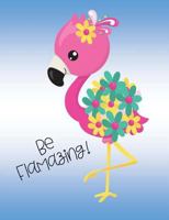 Be Flamazing!: pink flamingo with mint green and yellow flowers on blue 150 pages or 75 sheets college ruled composition book 1721077111 Book Cover