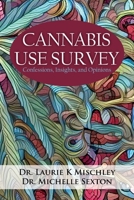 Cannabis Use Survey: Confessions, Insights, and Opinions 1603816151 Book Cover