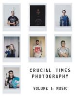 Crucial Times Photography Volume 1: Music 1720702403 Book Cover