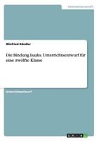 Die Bindung Isaaks. Unterrichtsentwurf für eine zwölfte Klasse 3656463387 Book Cover