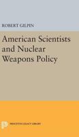 American Scientists and Nuclear Weapons 0691625433 Book Cover