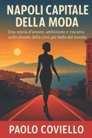 Napoli Capitale della Moda: Una storia d'amore, ambizione e riscatto sullo sfondo della città più bella del mondo (Italian Edition) B0FJ257ZXK Book Cover