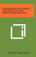 Shakespeare Biography and Other Papers, Chiefly Elizabethan 1258190125 Book Cover