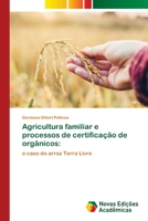 Agricultura familiar e processos de certificação de orgânicos:: o caso do arroz Terra Livre 6202805021 Book Cover