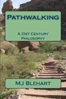 Pathwalking: A 21st Century Philosophy 1482582074 Book Cover