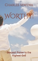 WORTHY!: Deepest Praise to the Highest God 1988251540 Book Cover