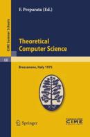 Theoretical Computer Sciences: Lectures given at a Summer School of the Centro Internazionale Matematico Estivo (C.I.M.E.) held in Bressanone ... June 9-17, 1975 3642111181 Book Cover