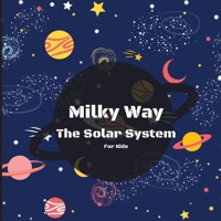 Milky Way The Solar System Book For Kids: A Colorful Children's Book that is Both Educational and Entertaining, Filled with Interesting Facts, Images, 1803859458 Book Cover