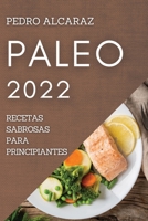 Paleo 2022: Recetas Sabrosas Para Principiantes 1804506923 Book Cover