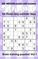 200 medium Sudoku puzzles with answers for those long summer days: Brain training puzzles for children to adults - Vol 1 1076706592 Book Cover