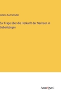 Zur Frage über die Herkunft der Sachsen in Siebenbürgen 3382001284 Book Cover