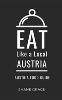 Eat Like a Local- Austria: Austrian Food Guide (Eat Like a Local- Cities of Europe) B0F8TV7T84 Book Cover