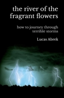 The river of the fragrant flowers: how to journey through terrible storms 9584893335 Book Cover