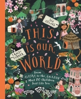 This Is Our World: From Alaska to the Amazon--Meet 20 Children Just Like You 0753477637 Book Cover