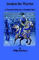 Awaken the Warrior: A Practical Guide for a Troubled Time 1403335303 Book Cover