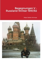 Begegnungen V - Russland Winter 1991/92 1471784703 Book Cover