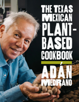 The Texas Mexican Plant-Based Cookbook (Indigenous Foodways) 1682832732 Book Cover