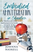 Embodied AI Integration in Education: A Thoughtful Implementation Guide for Innovative Teaching (Embodied AI Education Series) 1964562058 Book Cover