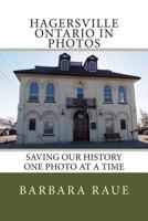 Hagersville Ontario in Photos: Saving Our History One Photo at a Time 1494424029 Book Cover