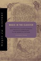 Magic in the Cloister: Pious Motives, Illicit Interests, and Occult Approaches to the Medieval Universe 0271060336 Book Cover