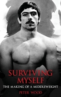 Surviving Myself: The Making of a Middleweight 108818863X Book Cover
