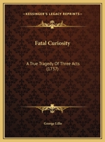 Fatal Curiosity: A True Tragedy Of Three Acts 110405535X Book Cover