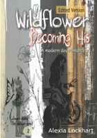 Wildflower - Becoming His: Edited Version 1099743818 Book Cover