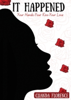 It Happened: Your Hands-Your Kiss-Your Love B0BWLTZR8J Book Cover