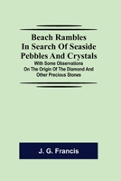 Beach Rambles in Search of Seaside Pebbles and Crystals; With Some Observations on the Origin of the Diamond and Other Precious Stones 9390294797 Book Cover