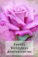Events Birthdays Anniversaries: Be creative, plan in advance. Never forget weddings, birthdays, annual events, special dates, anniversaries, important ... churches & individuals - pink rose cover 1794299009 Book Cover