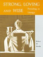 Strong, Loving and Wise: Presiding in Worship 0814612539 Book Cover