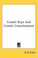 Cosmic Rays and Cosmic Consciousness 142860832X Book Cover