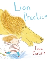 Time to Read: Lion Practice by Emma Carlisle 144725743X Book Cover