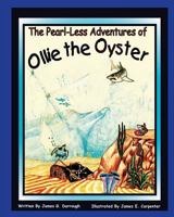 The Pearl-Less Adventures Of Ollie The Oyster 1434898075 Book Cover