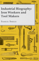 Industrial Biography: Iron Workers and Tool Makers 1719215227 Book Cover