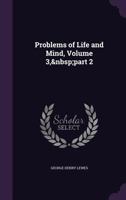 Problems of Life and Mind, Volume 3, part 2 1021634743 Book Cover