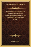 Neuere Beobachtungen Uber Die Phanerogamen Und Gefasskryptogamen-Flora In Der Umgegend Von Nurnberg (1881) 1162312130 Book Cover