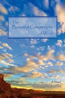 The Beautiful Catastrophe Of Wind 0595465692 Book Cover