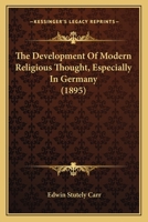 The Development Of Modern Religious Thought: Especially In Germany 1166992306 Book Cover