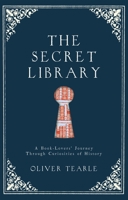 The Secret Library: A Book-Lovers' Journey Through Curiosities of History 1782435573 Book Cover